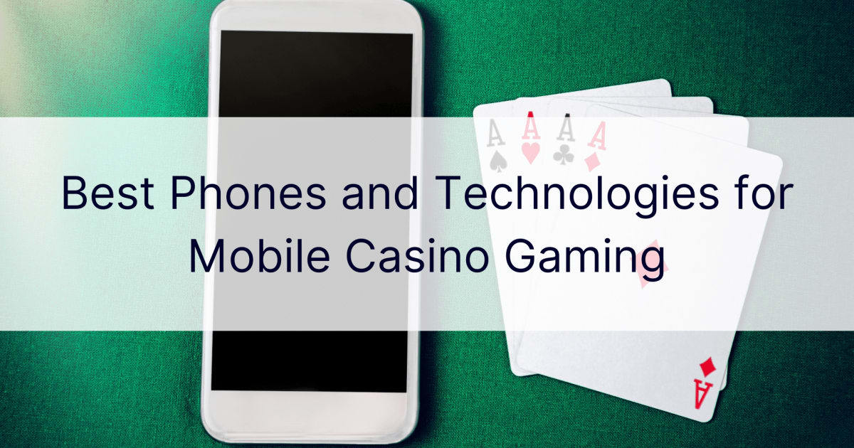 Beste telefoons en technologieÃ«n voor mobiel casinogamen
