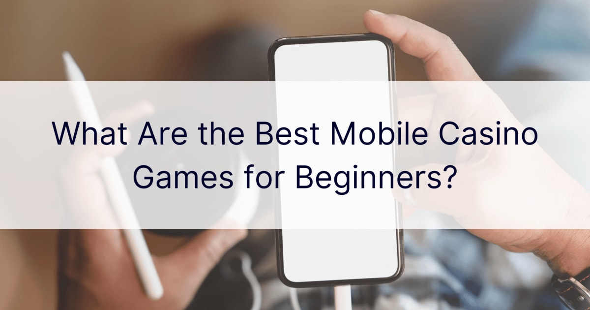 Wat zijn de beste mobiele casinospellen voor beginners?