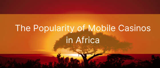 De populariteit van mobiele casino's in Afrika