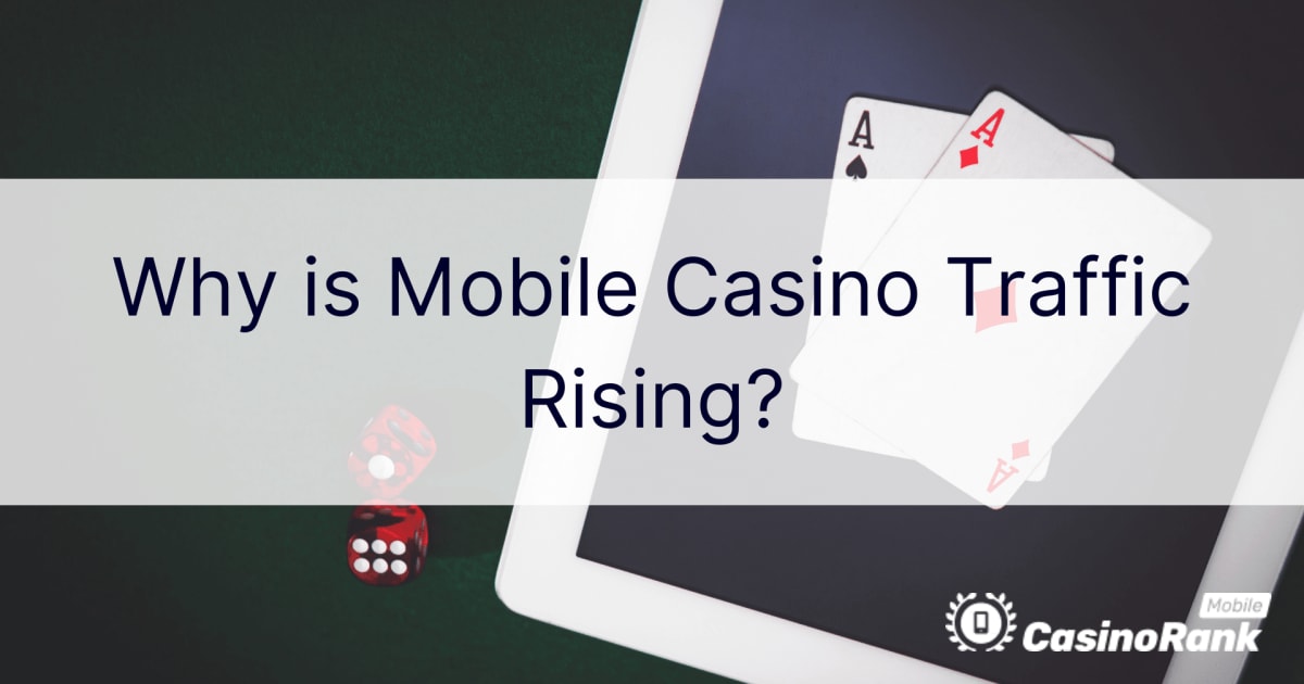 Waarom stijgt mobiel casinoverkeer?