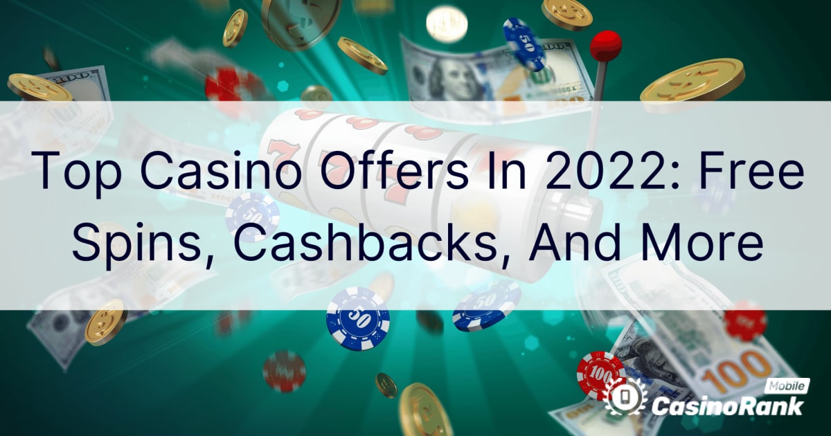 Top casino-aanbiedingen in 2022: gratis spins, cashbacks en meer
