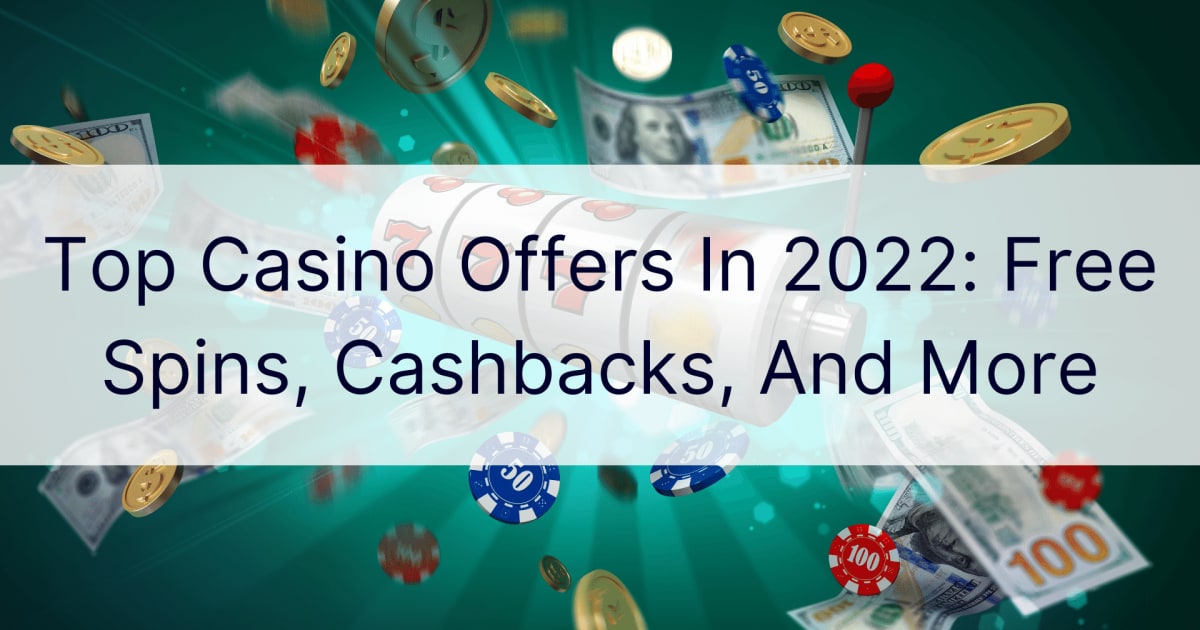 Top casino-aanbiedingen in 2022: gratis spins, cashbacks en meer